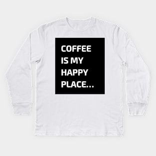 Coffee is my happy place Kids Long Sleeve T-Shirt